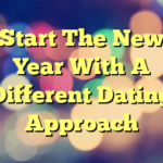 Start The New Year With A Different Dating Approach