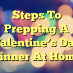 Steps To Prepping A Valentine’s Day Dinner At Home