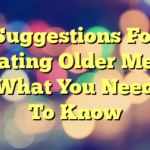 Suggestions For Dating Older Men What You Need To Know