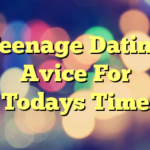 Teenage Dating Avice For Todays Time