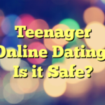 Teenager Online Dating: Is it Safe?