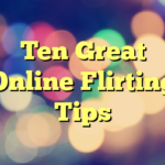 Ten Great Online Flirting Tips
