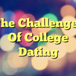 The Challenges Of College Dating