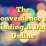 The Convenience of Finding A Date Online