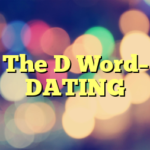 The D Word– DATING