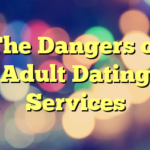 The Dangers of Adult Dating Services