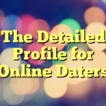 The Detailed Profile for Online Daters