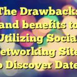 The Drawbacks and benefits to Utilizing Social Networking Sites to Discover Dates