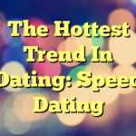 The Hottest Trend In Dating: Speed Dating