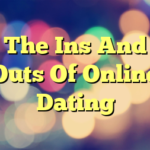 The Ins And Outs Of Online Dating