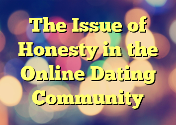 The Issue of Honesty in the Online Dating Community