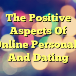 The Positive Aspects Of Online Personals And Dating