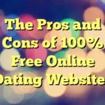 The Pros and Cons of 100% Free Online Dating Websites