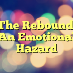 The Rebound: An Emotional Hazard