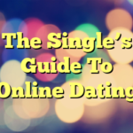 The Single’s Guide To Online Dating