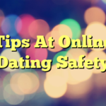 Tips At Online Dating Safety