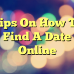 Tips On How To Find A Date Online