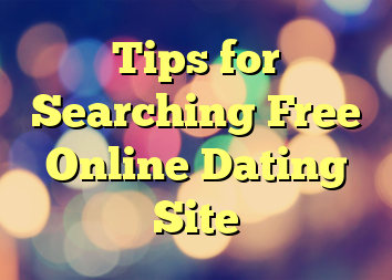 Tips for Searching Free Online Dating Site