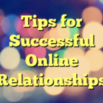 Tips for Successful Online Relationships