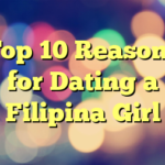 Top 10 Reasons for Dating a Filipina Girl