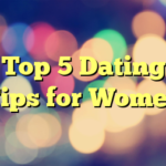 Top 5 Dating Tips for Women