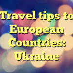 Travel tips to European Countries: Ukraine