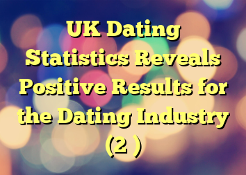 UK Dating Statistics Reveals Positive Results for the Dating Industry (2 )