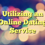 Utilizing an Online Dating Service