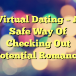 Virtual Dating – A Safe Way Of Checking Out Potential Romance