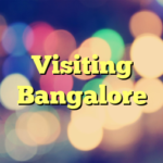 Visiting Bangalore