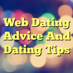 Web Dating Advice And Dating Tips