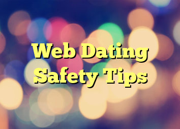 Web Dating Safety Tips