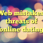 Web mistakes: threats of online dating