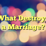 What Destroys a Marriage?