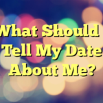 What Should I Tell My Date About Me?