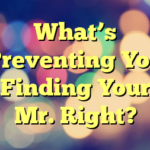 What’s Preventing You Finding Your Mr. Right?