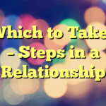 Which to Take? – Steps in a Relationship