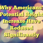 Why Americans’ Potential Height Increase Have Reduced Significantly
