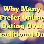 Why Many Prefer Online Dating Over Traditional One