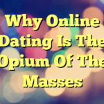 Why Online Dating Is The Opium Of The Masses