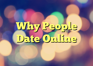 Why People Date Online