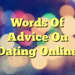 Words Of Advice On Dating Online