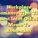 Workplace Romance Tips: The Best Inter-Office Memo To Remember