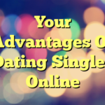 Your Advantages Of Dating Singles Online