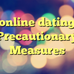 online dating Precautionary Measures
