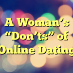 A Woman’s “Don’ts” of Online Dating