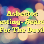 Asbestos Testing- Search For The Devil