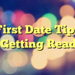 First Date Tips – Getting Ready