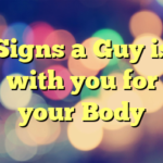 Signs a Guy is with you for your Body