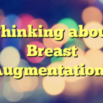 Thinking about Breast Augmentation?